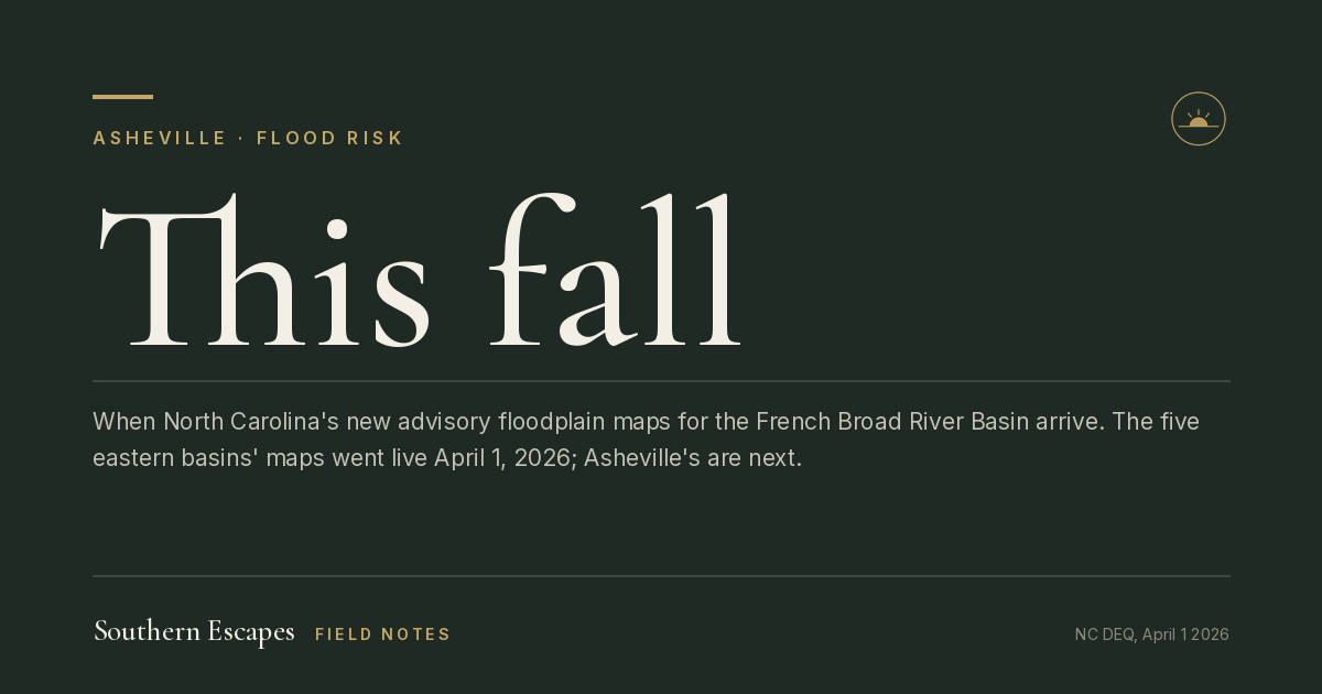 This fall. When North Carolina's new advisory floodplain maps for the French Broad River Basin arrive. The five eastern basins' maps went live April 1, 2026; Asheville's are next.