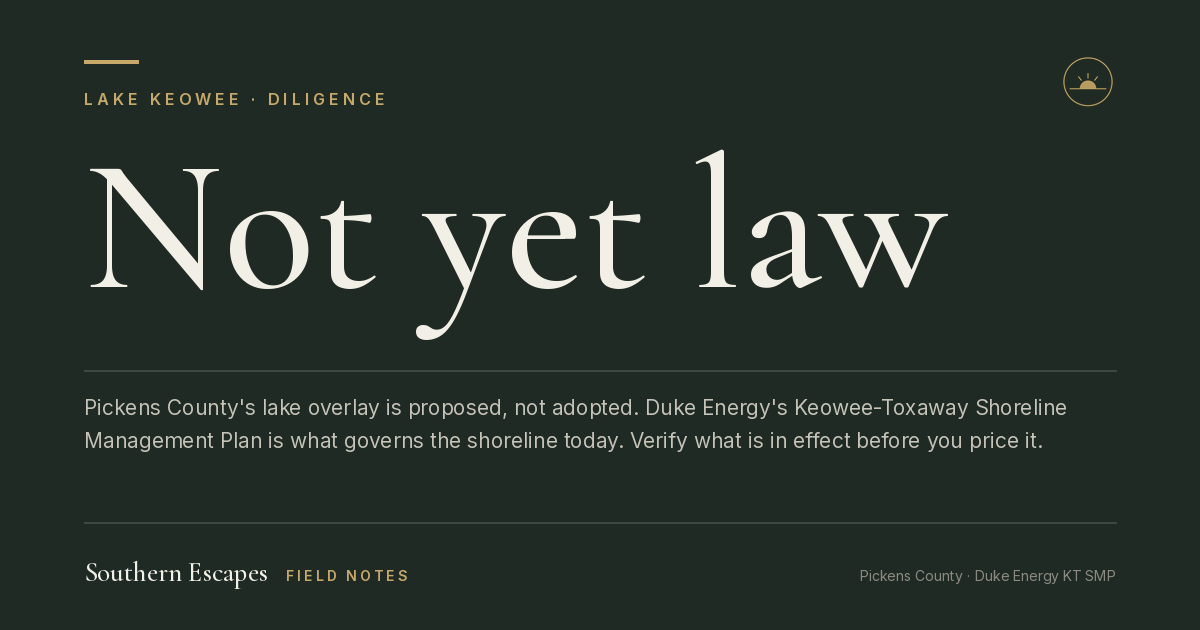 Not yet law. Pickens County's lake overlay is proposed, not adopted. Duke Energy's Keowee-Toxaway Shoreline Management Plan is what governs the shoreline today. Verify what is in effect before you price it.